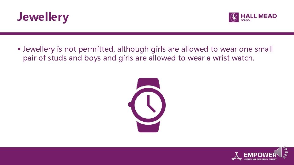 Jewellery § Jewellery is not permitted, although girls are allowed to wear one small