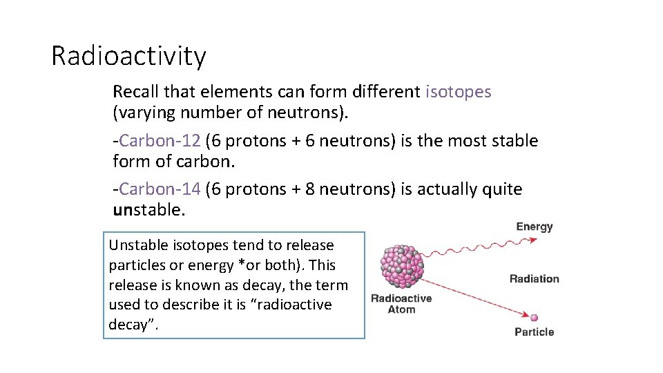Radioactivity Recall that elements can form different isotopes (varying number of neutrons). -Carbon-12 (6
