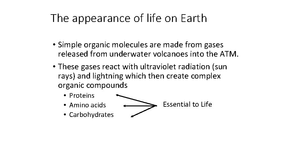 The appearance of life on Earth • Simple organic molecules are made from gases