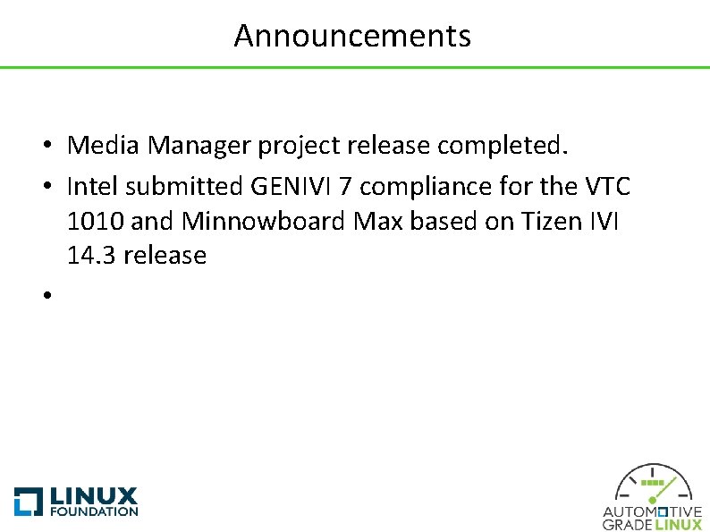 Announcements • Media Manager project release completed. • Intel submitted GENIVI 7 compliance for