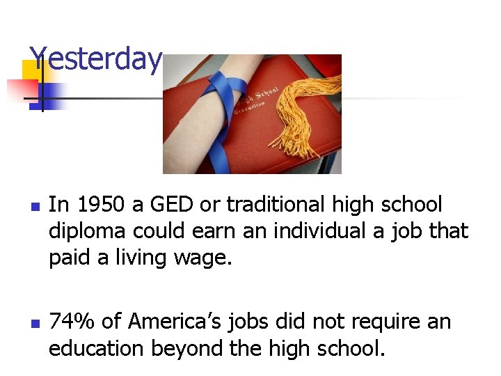 Yesterday n n In 1950 a GED or traditional high school diploma could earn