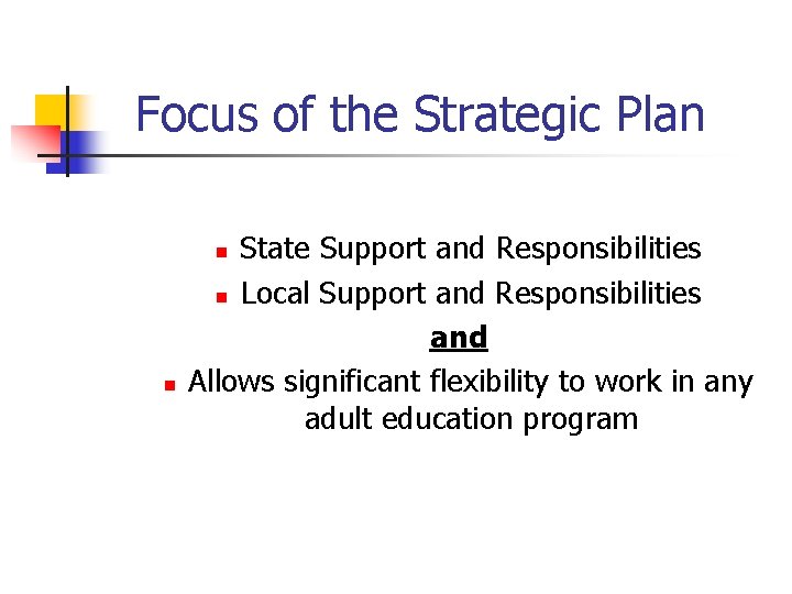 Focus of the Strategic Plan State Support and Responsibilities n Local Support and Responsibilities