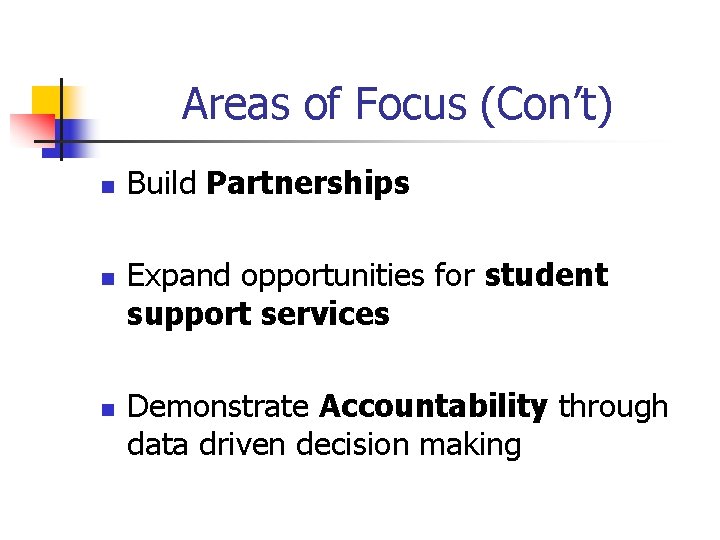 Areas of Focus (Con’t) n n n Build Partnerships Expand opportunities for student support