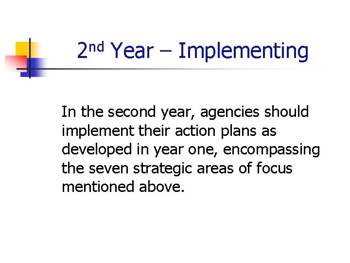 2 nd Year – Implementing In the second year, agencies should implement their action