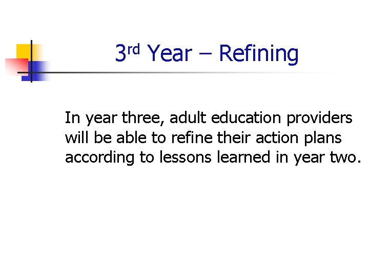 3 rd Year – Refining In year three, adult education providers will be able