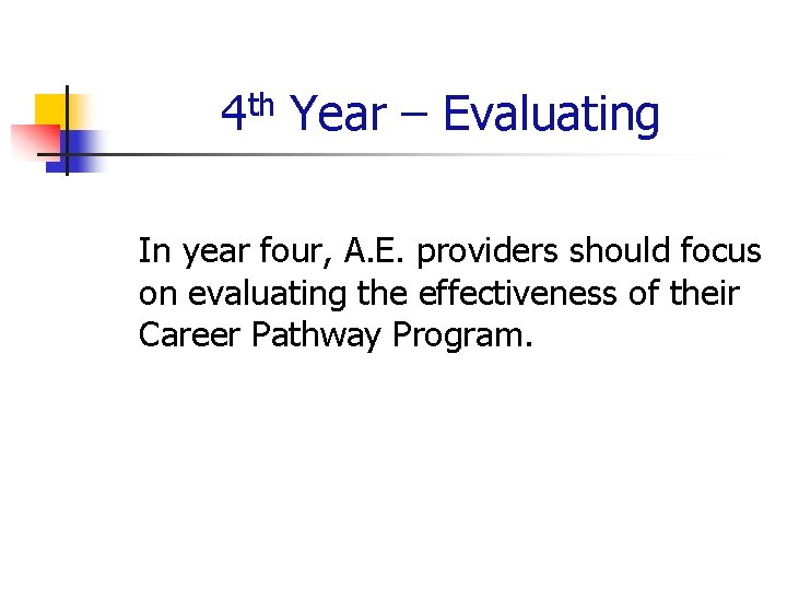 4 th Year – Evaluating In year four, A. E. providers should focus on