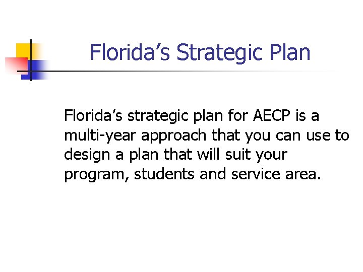 Florida’s Strategic Plan Florida’s strategic plan for AECP is a multi-year approach that you