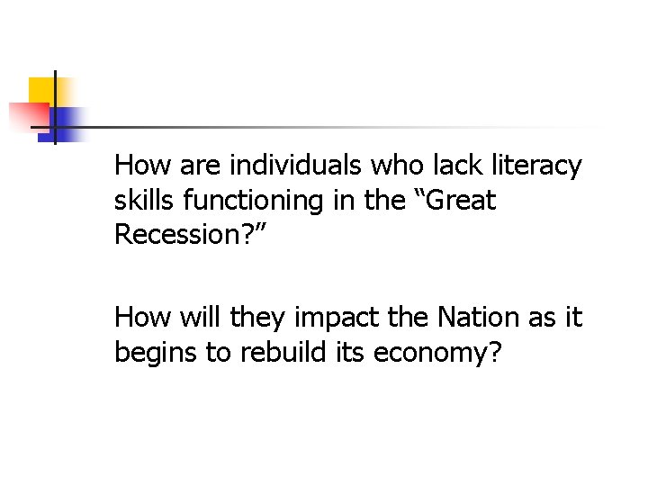 How are individuals who lack literacy skills functioning in the “Great Recession? ” How