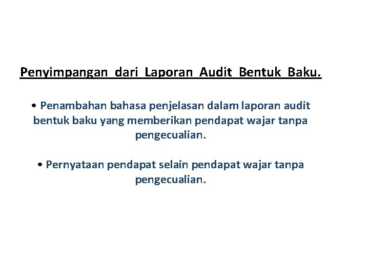 Penyimpangan dari Laporan Audit Bentuk Baku. • Penambahan bahasa penjelasan dalam laporan audit bentuk