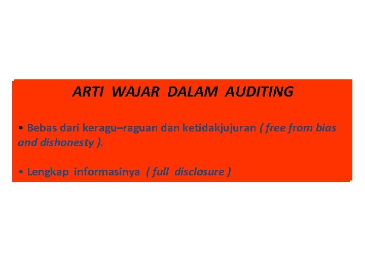 ARTI WAJAR DALAM AUDITING ARTI Bebas dari keragu–raguan dan ketidakjujuran (( free from bias