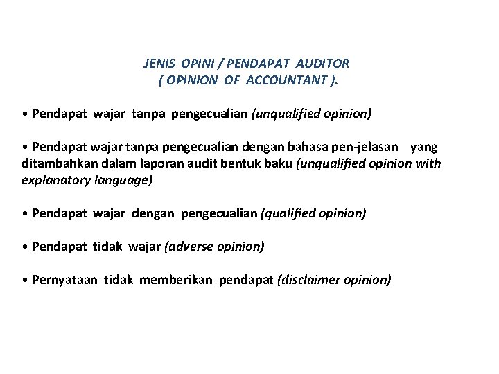 JENIS OPINI / PENDAPAT AUDITOR ( OPINION OF ACCOUNTANT ). • Pendapat wajar tanpa