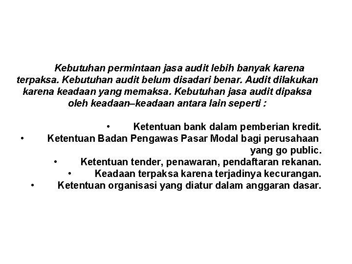 Kebutuhan permintaan jasa audit lebih banyak karena terpaksa. Kebutuhan audit belum disadari benar. Audit