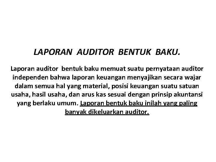 LAPORAN AUDITOR BENTUK BAKU. Laporan auditor bentuk baku memuat suatu pernyataan auditor independen bahwa