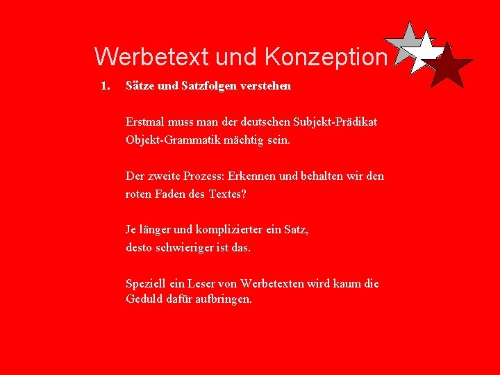 Werbetext und Konzeption 1. Sätze und Satzfolgen verstehen Erstmal muss man der deutschen Subjekt-Prädikat