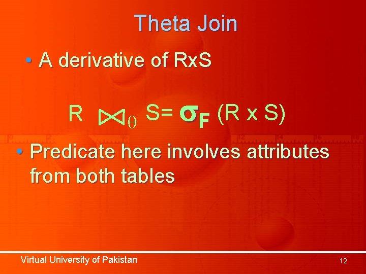 Theta Join • A derivative of Rx. S R S= (R x S) F Theta Join • A derivative of Rx. S R S= (R x S) F