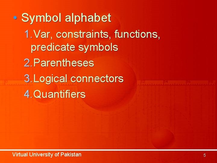 • Symbol alphabet 1. Var, constraints, functions, predicate symbols 2. Parentheses 3. Logical • Symbol alphabet 1. Var, constraints, functions, predicate symbols 2. Parentheses 3. Logical