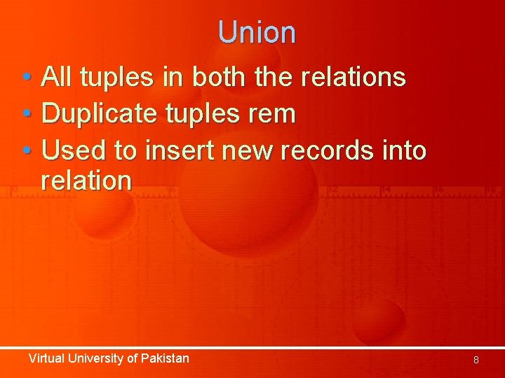 Union • All tuples in both the relations • Duplicate tuples rem • Used Union • All tuples in both the relations • Duplicate tuples rem • Used