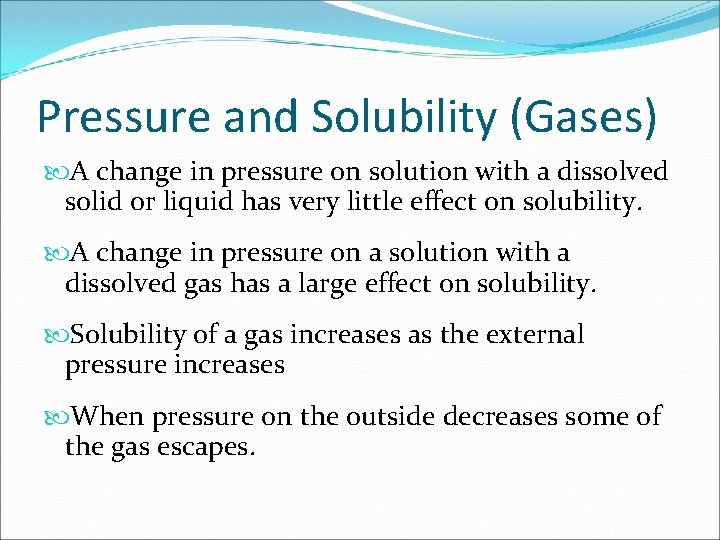 Pressure and Solubility (Gases) A change in pressure on solution with a dissolved solid