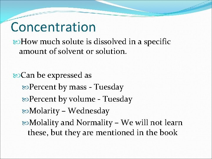 Concentration How much solute is dissolved in a specific amount of solvent or solution.