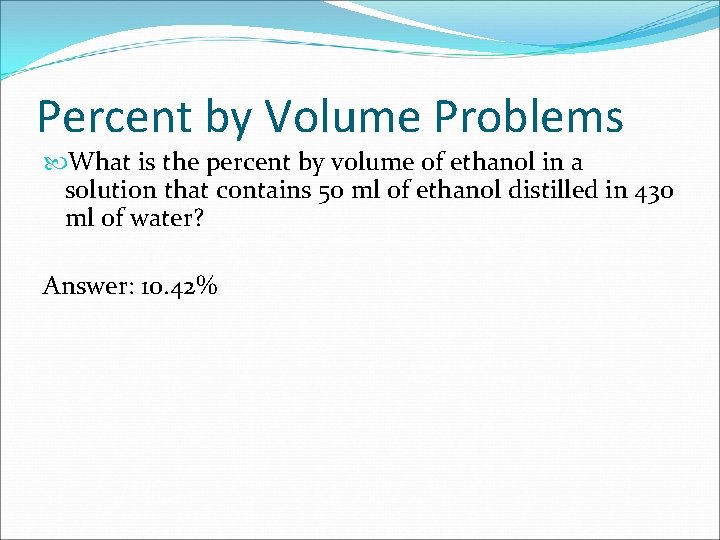 Percent by Volume Problems What is the percent by volume of ethanol in a