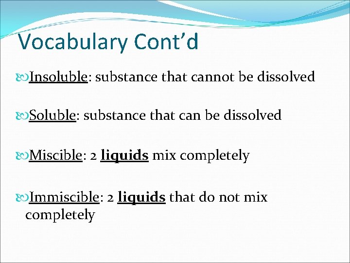 Vocabulary Cont’d Insoluble: substance that cannot be dissolved Soluble: substance that can be dissolved