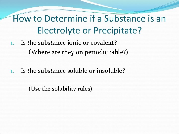 How to Determine if a Substance is an Electrolyte or Precipitate? 1. Is the