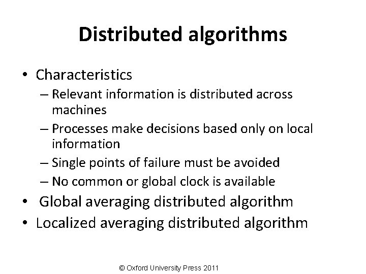 Distributed algorithms • Characteristics – Relevant information is distributed across machines – Processes make