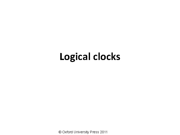 Logical clocks © Oxford University Press 2011 