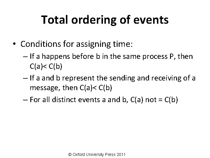 Total ordering of events • Conditions for assigning time: – If a happens before