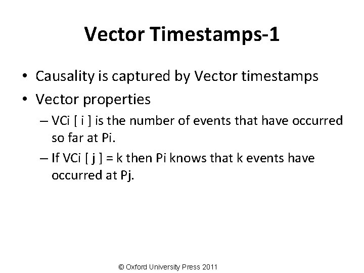Vector Timestamps-1 • Causality is captured by Vector timestamps • Vector properties – VCi