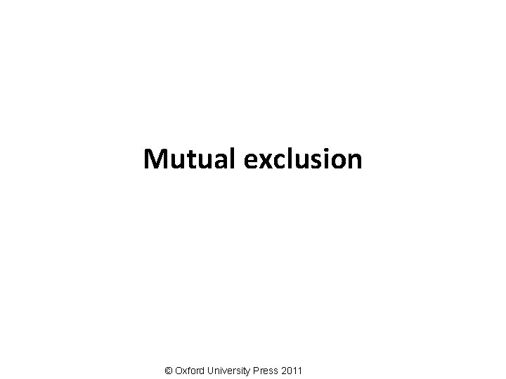 Mutual exclusion © Oxford University Press 2011 