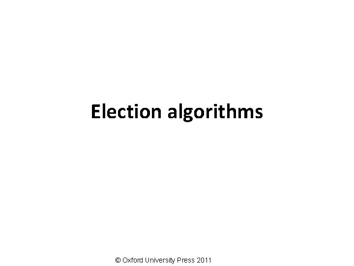 Election algorithms © Oxford University Press 2011 
