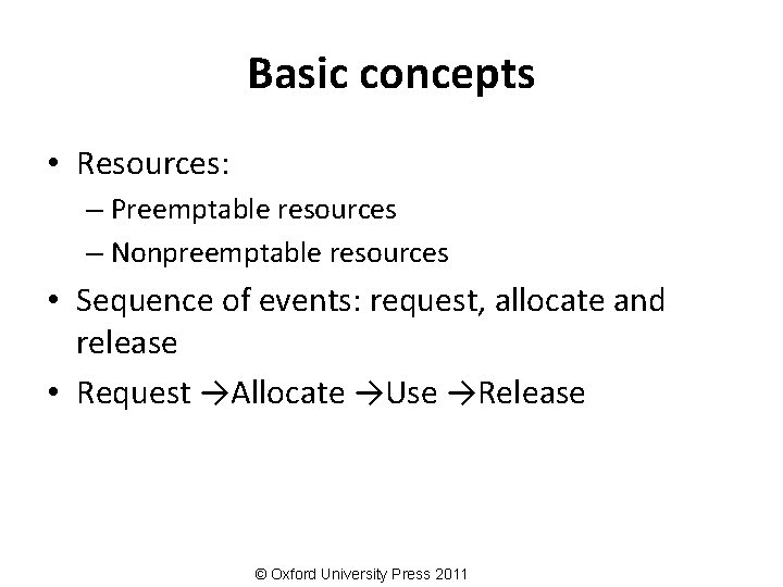 Basic concepts • Resources: – Preemptable resources – Nonpreemptable resources • Sequence of events: