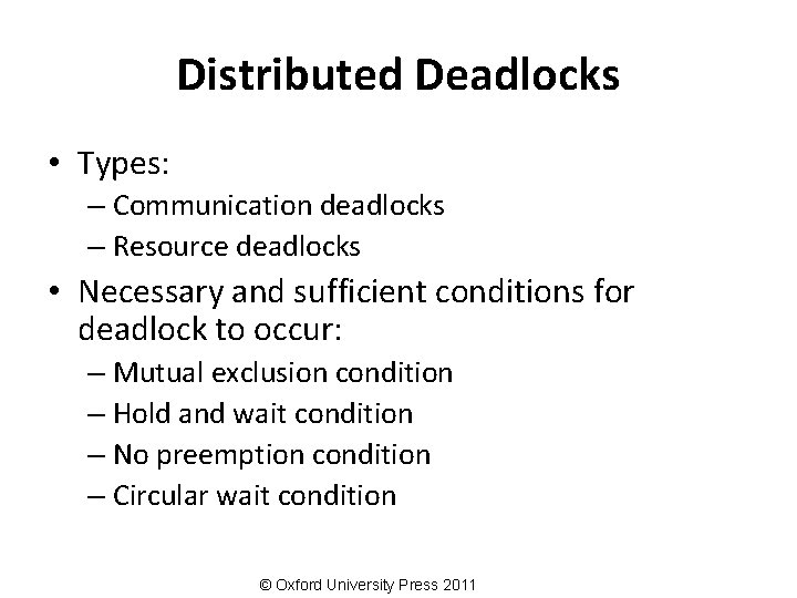 Distributed Deadlocks • Types: – Communication deadlocks – Resource deadlocks • Necessary and sufficient