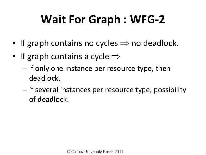 Wait For Graph : WFG-2 • If graph contains no cycles no deadlock. •