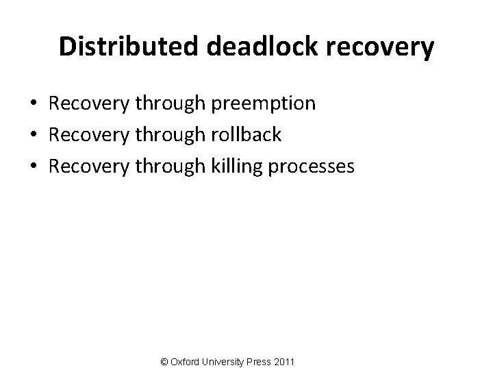 Distributed deadlock recovery • Recovery through preemption • Recovery through rollback • Recovery through