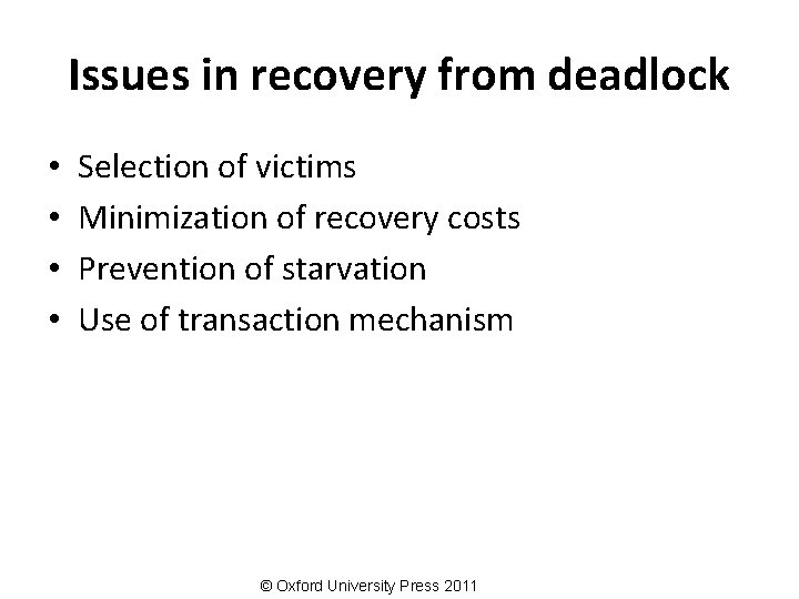 Issues in recovery from deadlock • • Selection of victims Minimization of recovery costs