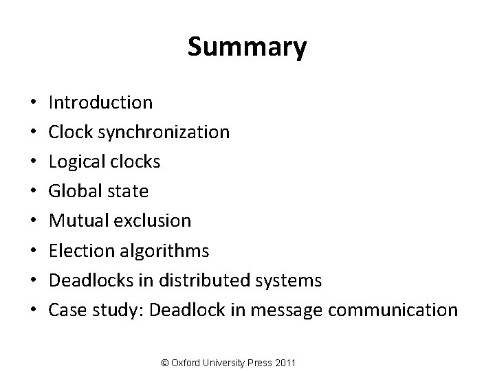 Summary • • Introduction Clock synchronization Logical clocks Global state Mutual exclusion Election algorithms
