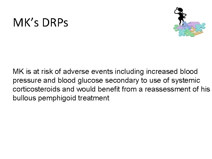 MK’s DRPs MK is at risk of adverse events including increased blood pressure and