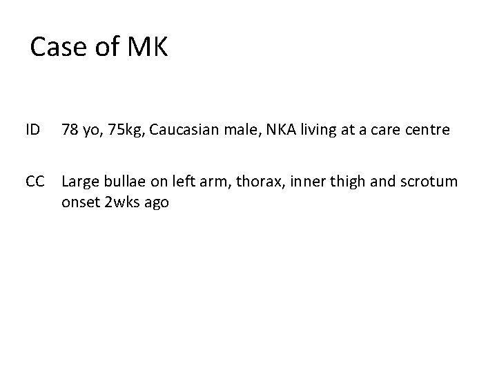 Case of MK ID 78 yo, 75 kg, Caucasian male, NKA living at a