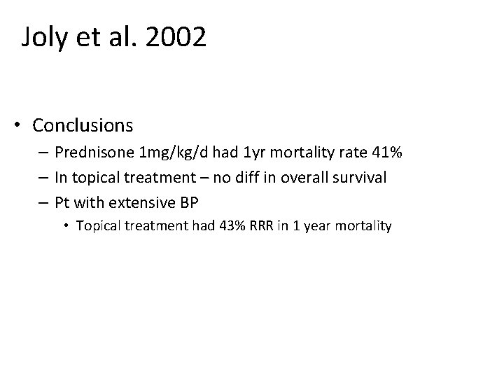 Joly et al. 2002 • Conclusions – Prednisone 1 mg/kg/d had 1 yr mortality