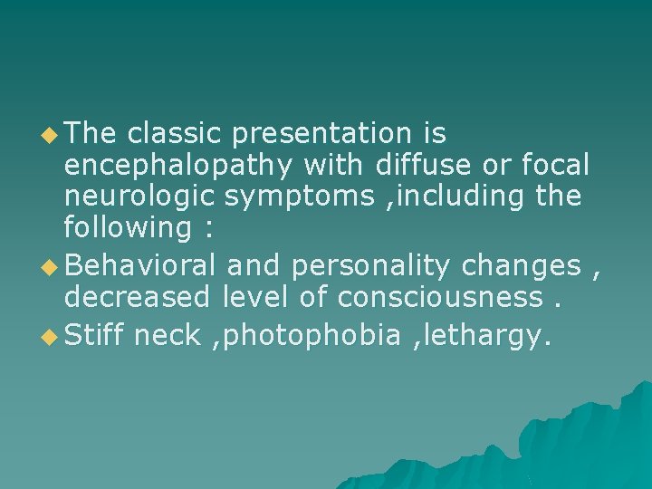 u The classic presentation is encephalopathy with diffuse or focal neurologic symptoms , including