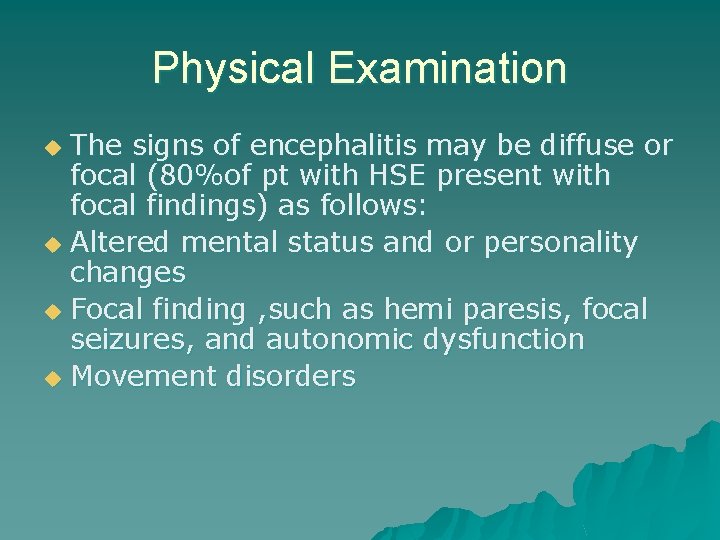 Physical Examination The signs of encephalitis may be diffuse or focal (80%of pt with