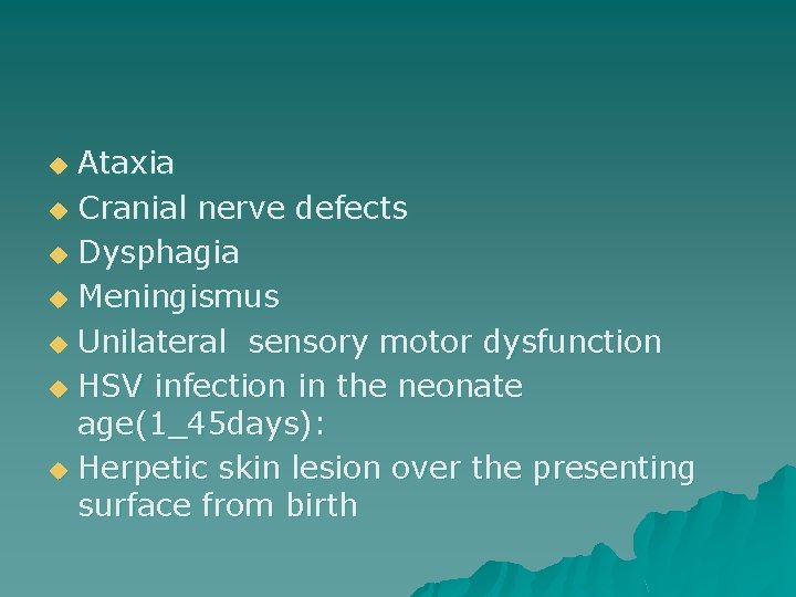 Ataxia u Cranial nerve defects u Dysphagia u Meningismus u Unilateral sensory motor dysfunction
