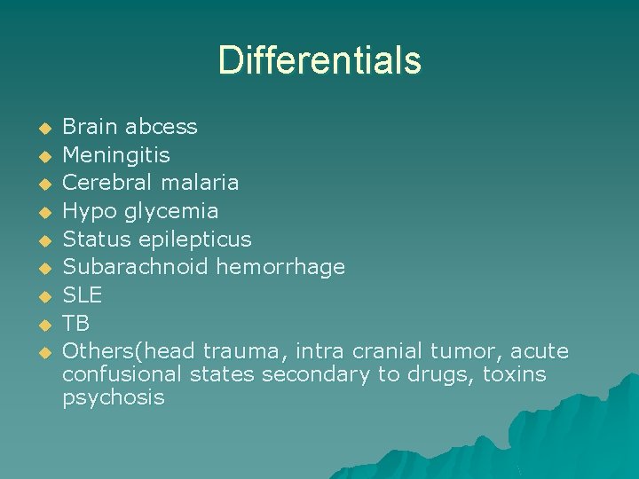 Differentials u u u u u Brain abcess Meningitis Cerebral malaria Hypo glycemia Status