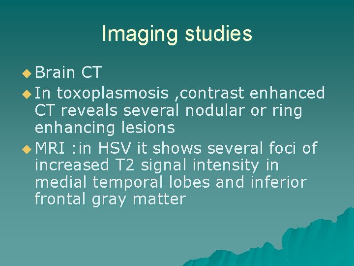 Imaging studies u Brain CT u In toxoplasmosis , contrast enhanced CT reveals several