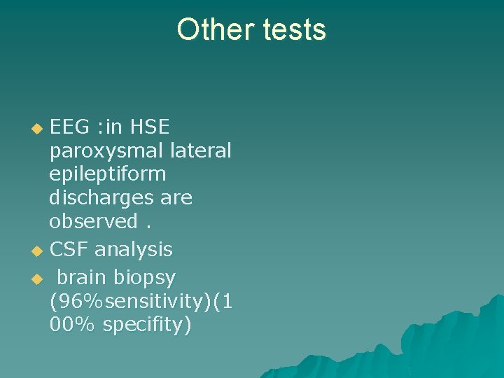 Other tests EEG : in HSE paroxysmal lateral epileptiform discharges are observed. u CSF