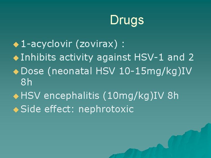 Drugs u 1 -acyclovir (zovirax) : u Inhibits activity against HSV-1 and 2 u