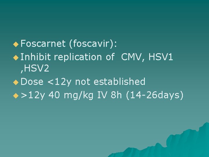 u Foscarnet (foscavir): u Inhibit replication of CMV, HSV 1 , HSV 2 u