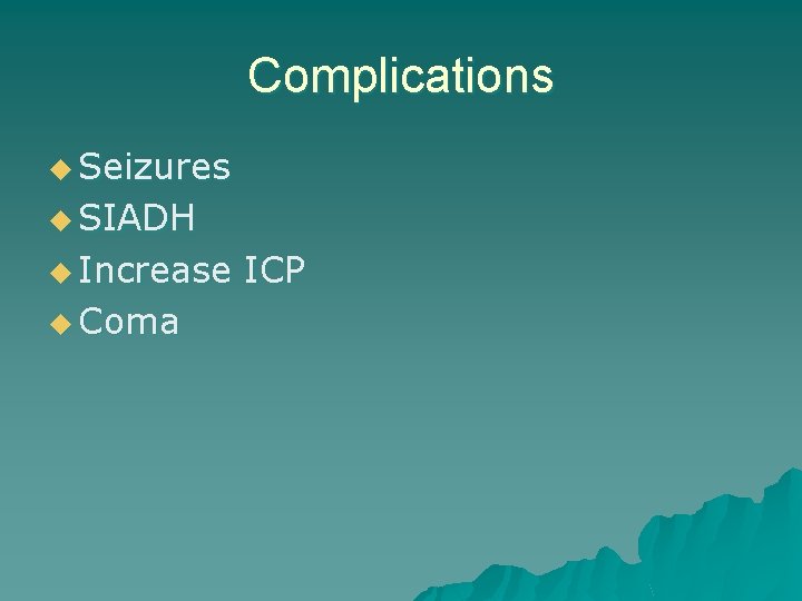 Complications u Seizures u SIADH u Increase u Coma ICP 